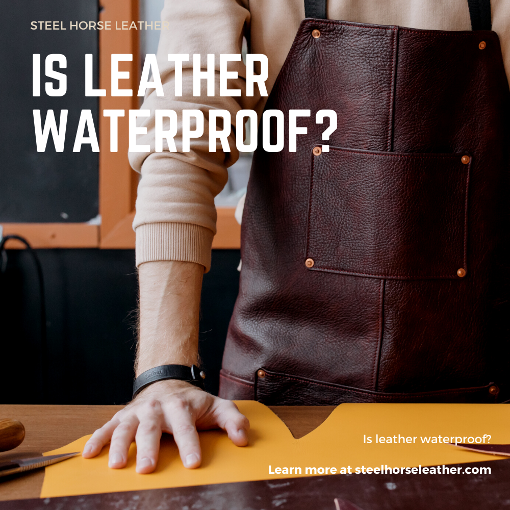 Is leather waterproof A Buyer s Guide Steel Horse Leather Co