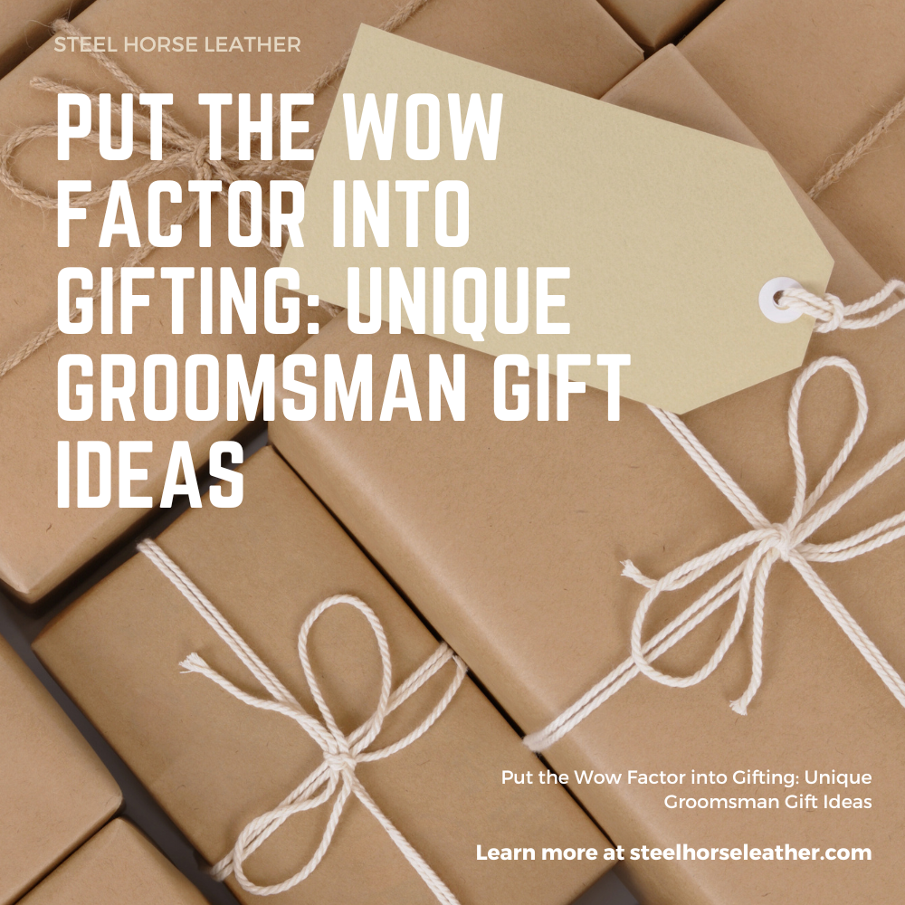 Put the Wow Factor into Gifting: Unique Groomsman Gift Ideas
