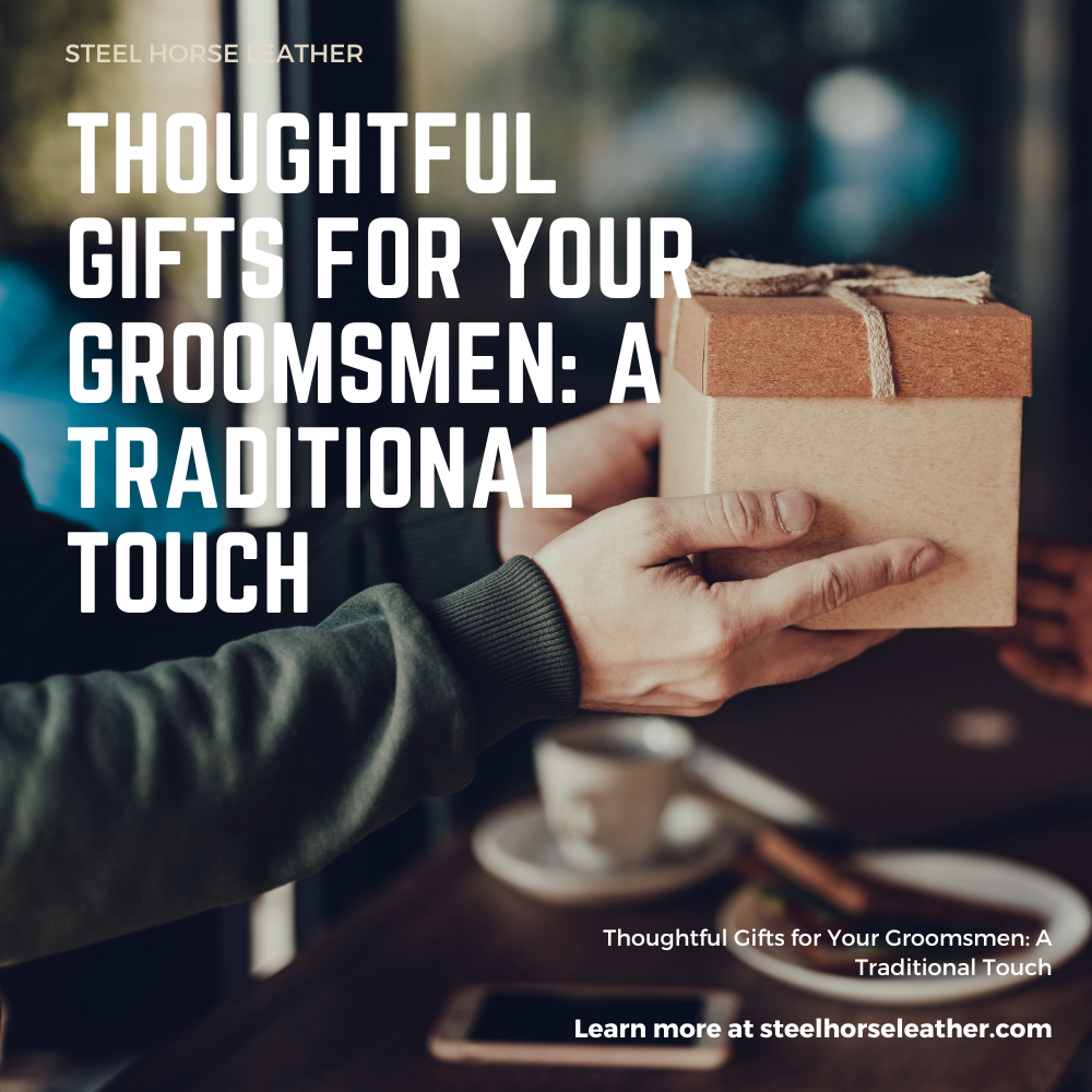 http://steelhorseleather.com/cdn/shop/articles/255Thoughtful_Gifts_for_Your_Groomsmen_A_Traditional_Touch_1024x1024.png?v=1691664381