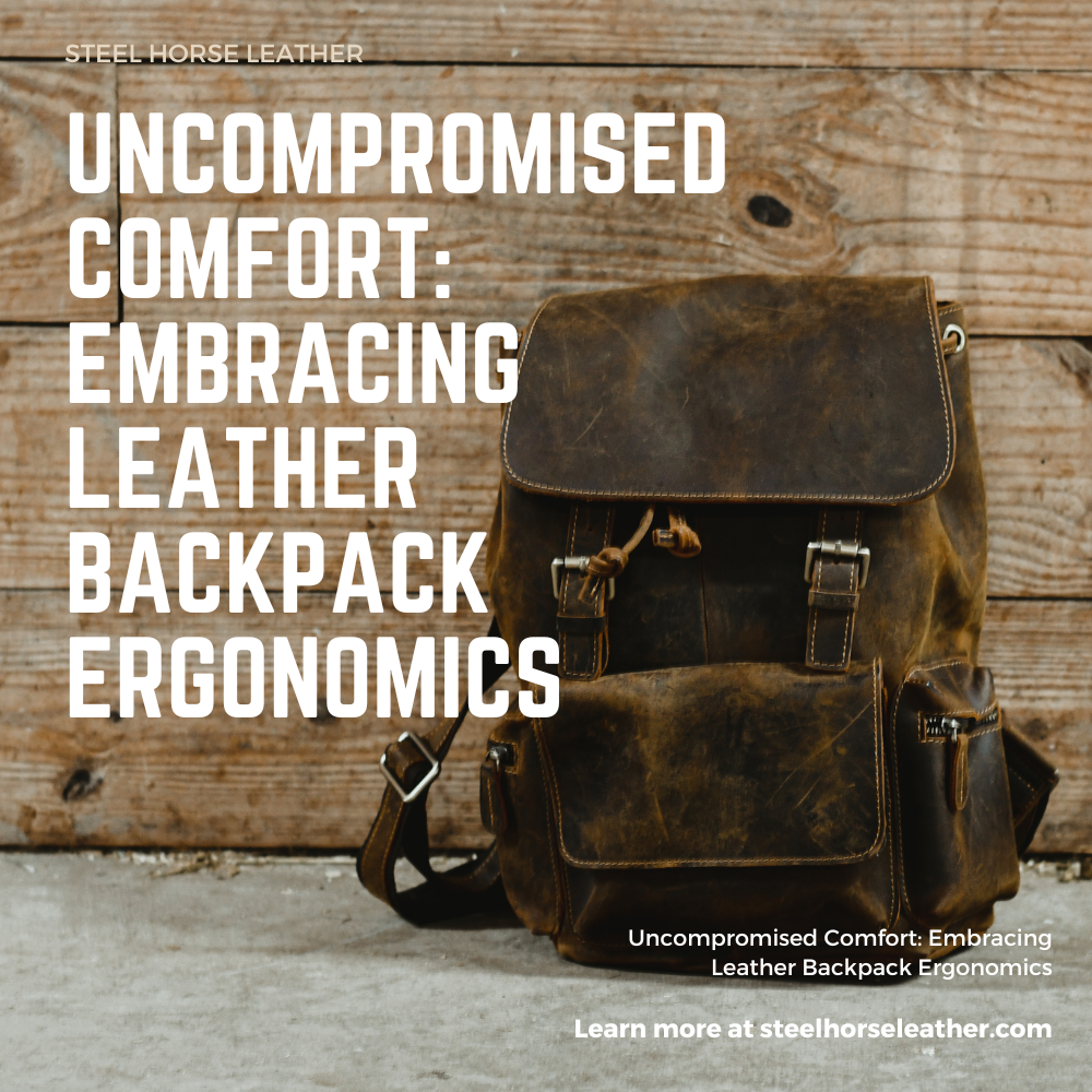 Uncompromised Comfort: Embracing Leather Backpack Ergonomics