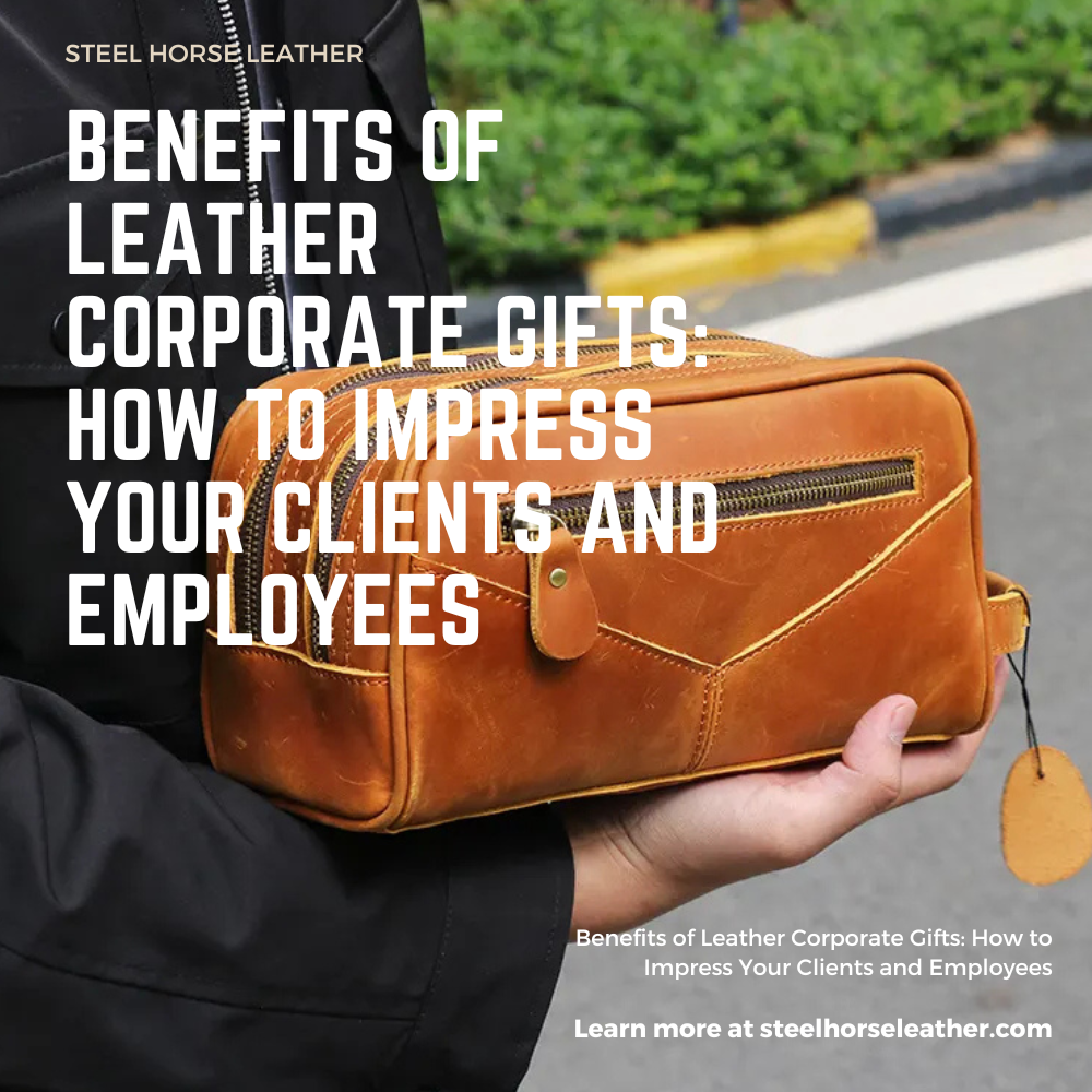 Benefits of Leather Corporate Gifts: How to Impress Your Clients and Employees