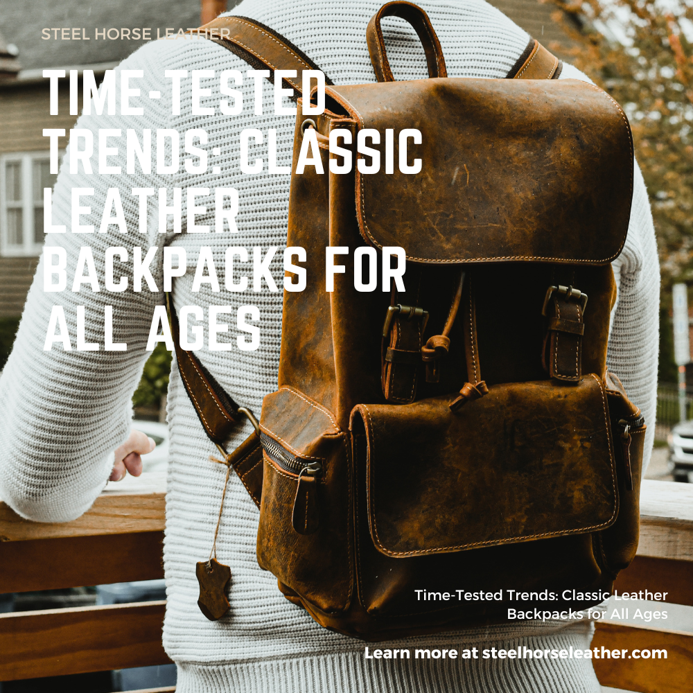 Time Tested Trends Classic Leather Backpacks for All Ages