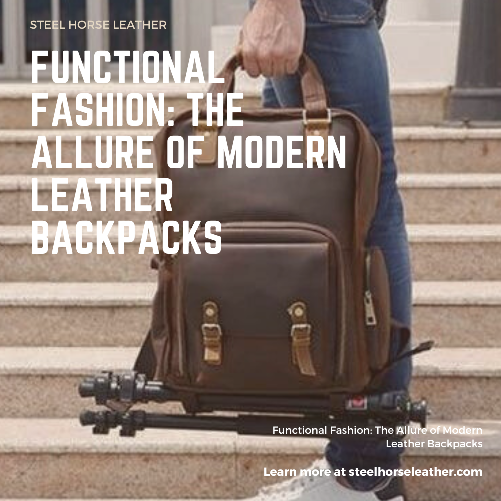 Functional Fashion: The Allure of Modern Leather Backpacks