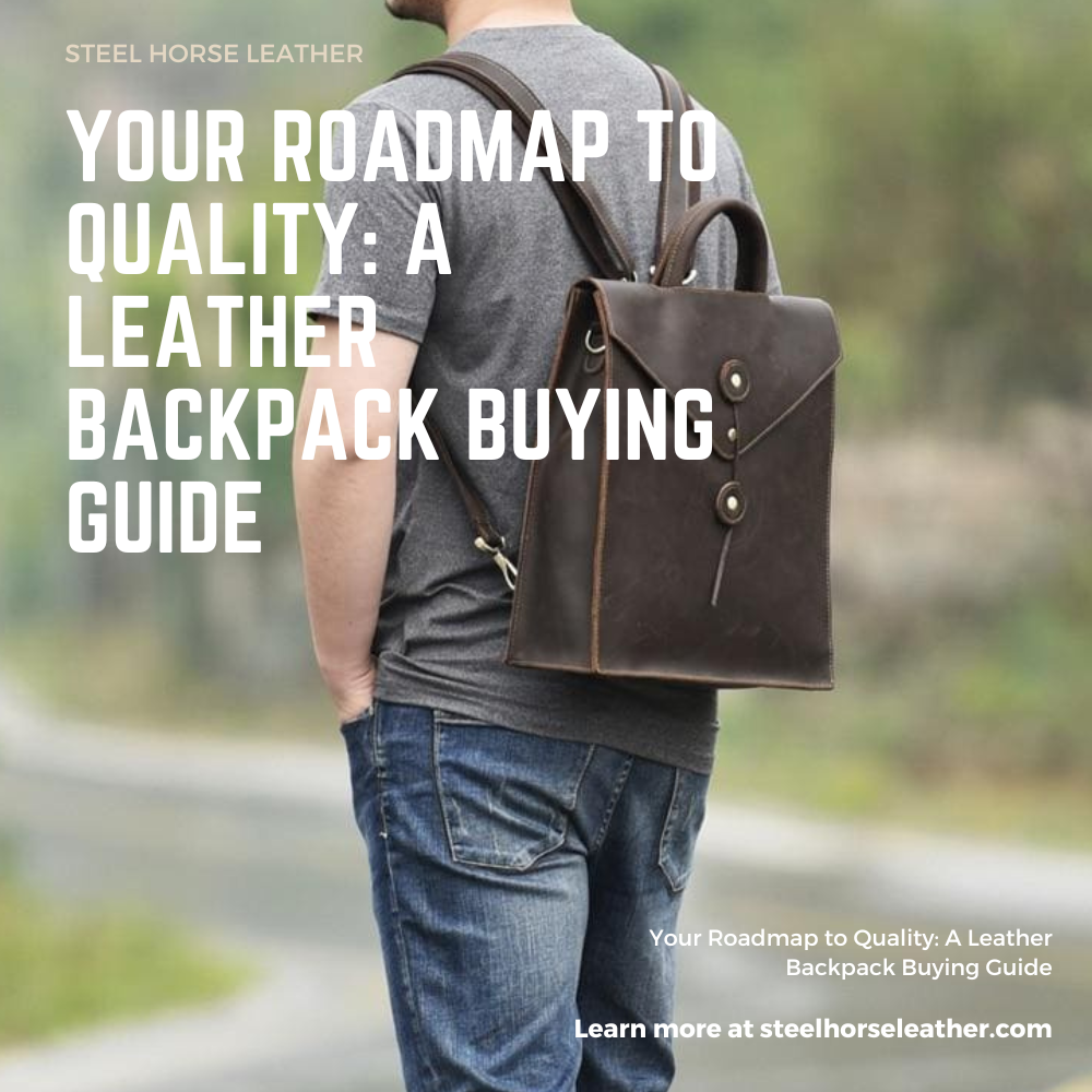 Your Roadmap to Quality: A Leather Backpack Buying Guide