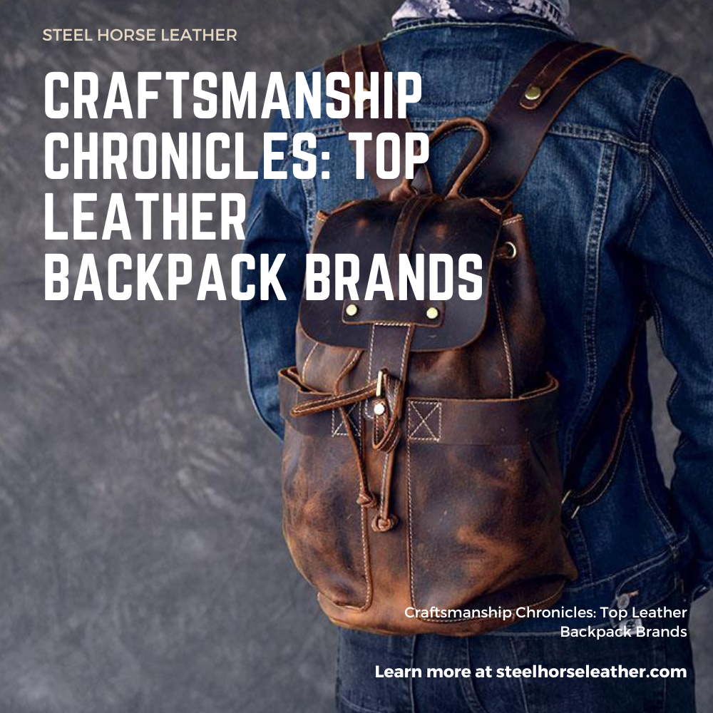 Craftsmanship Chronicles Top Leather Backpack Brands