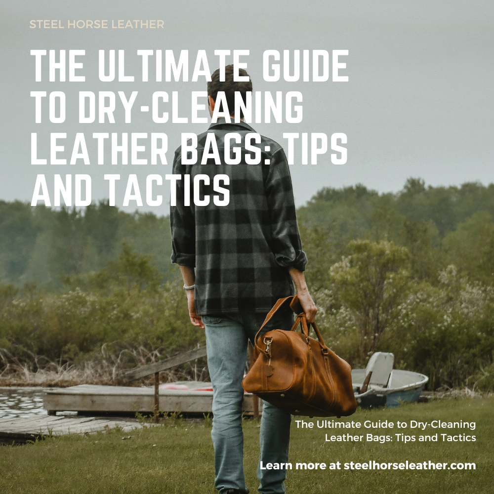 The Ultimate Guide to Dry-Cleaning Leather Bags: Tips and Tactics