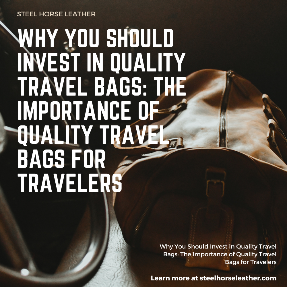 Why You Should Invest in Quality Travel Bags: The Importance of Quality Travel Bags for Travelers