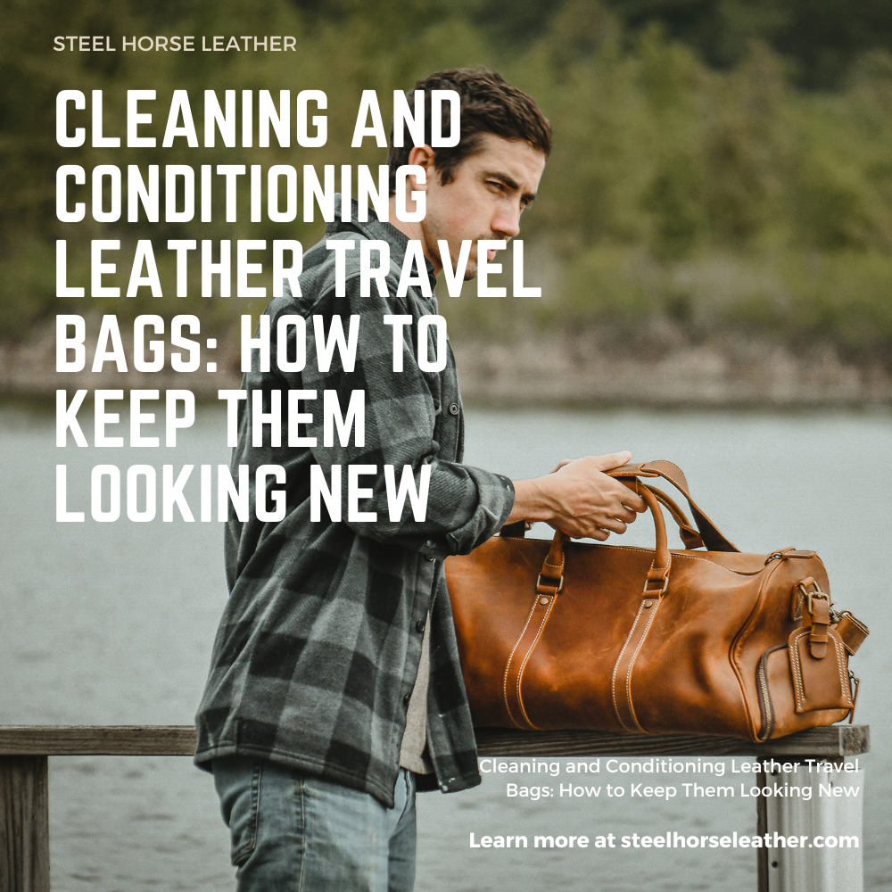 Cleaning and Conditioning Leather Travel Bags How to Keep Them Lookin