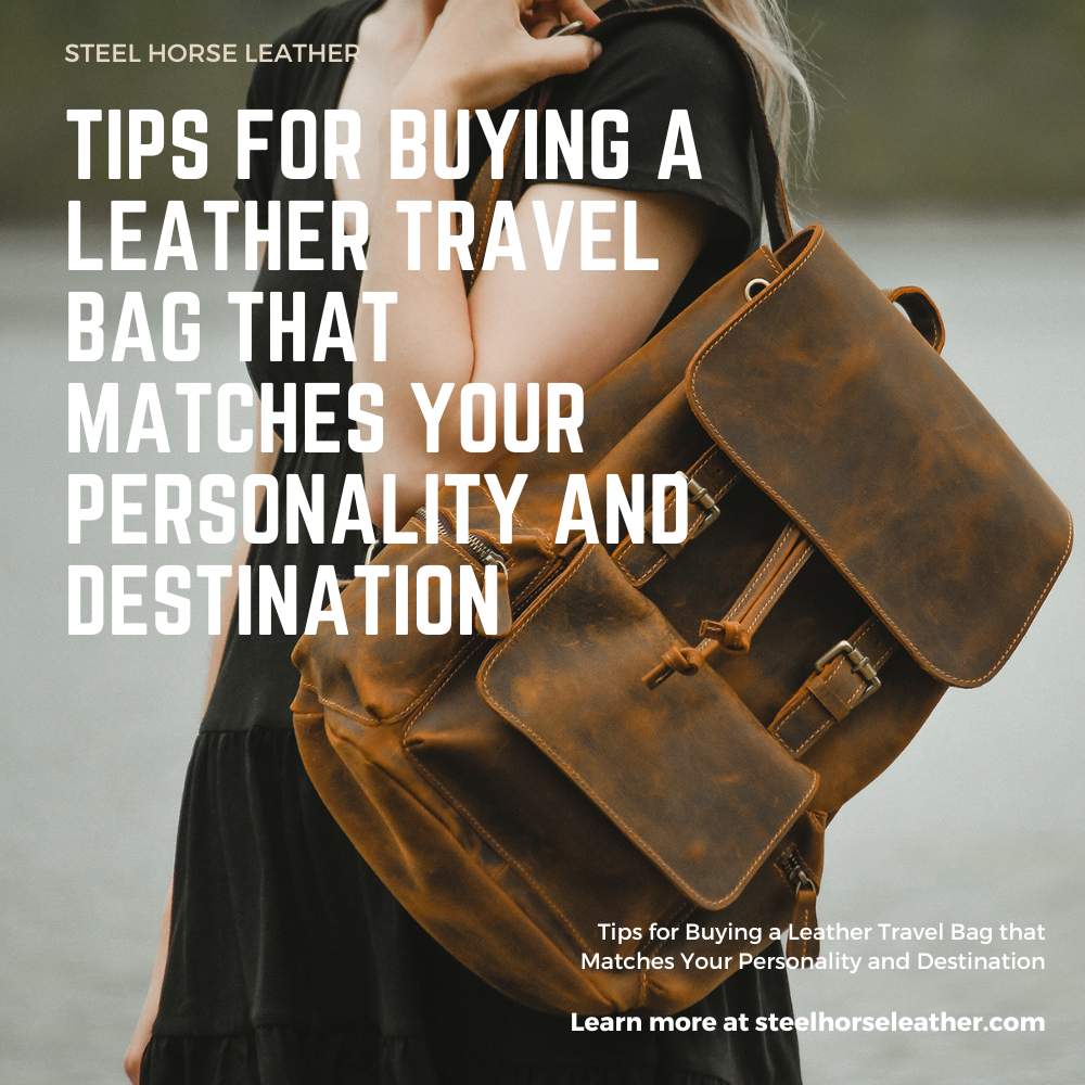Tips for Buying a Leather Travel Bag that Matches Your Personality and Destination