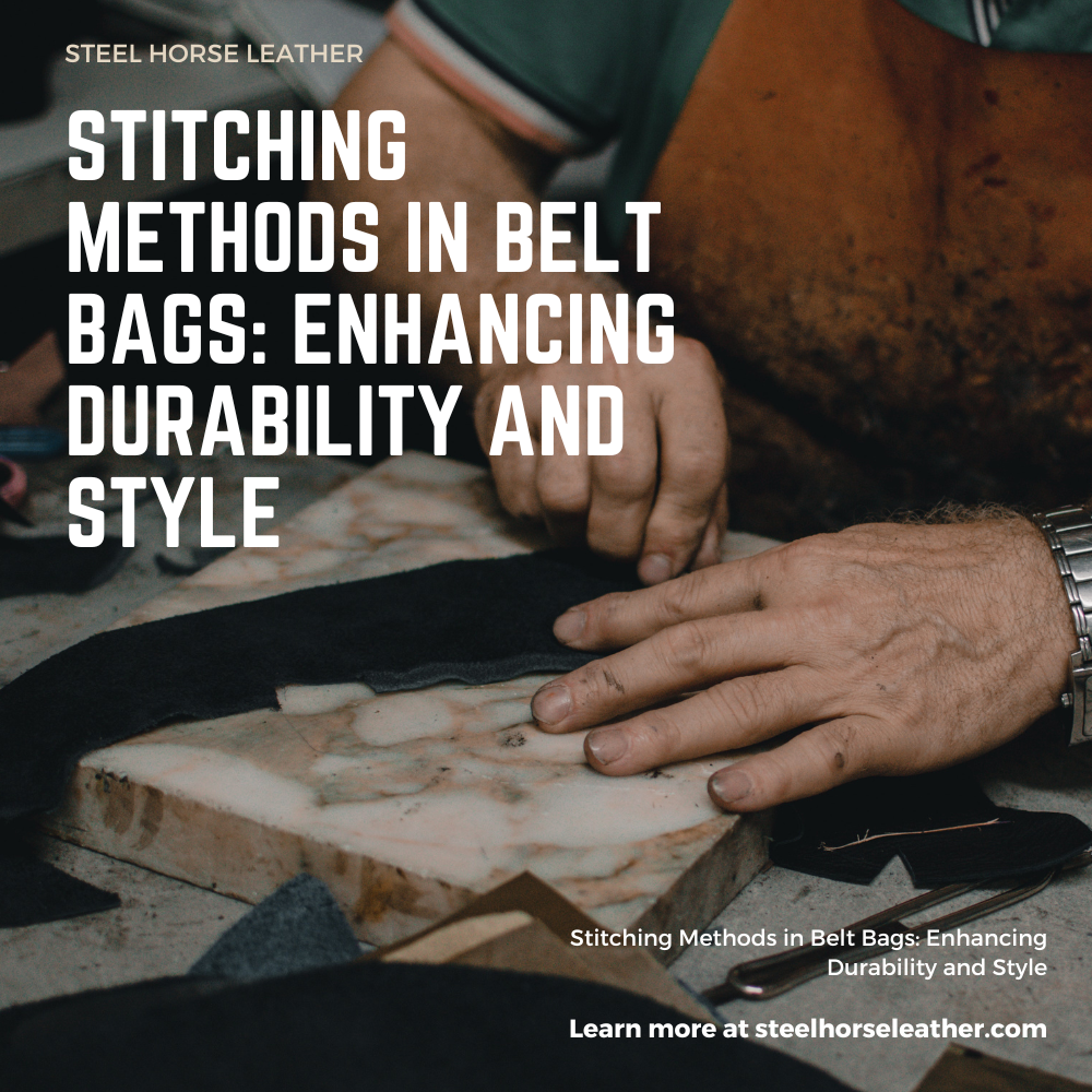 Stitching Methods in Belt Bags: Enhancing Durability and Style
