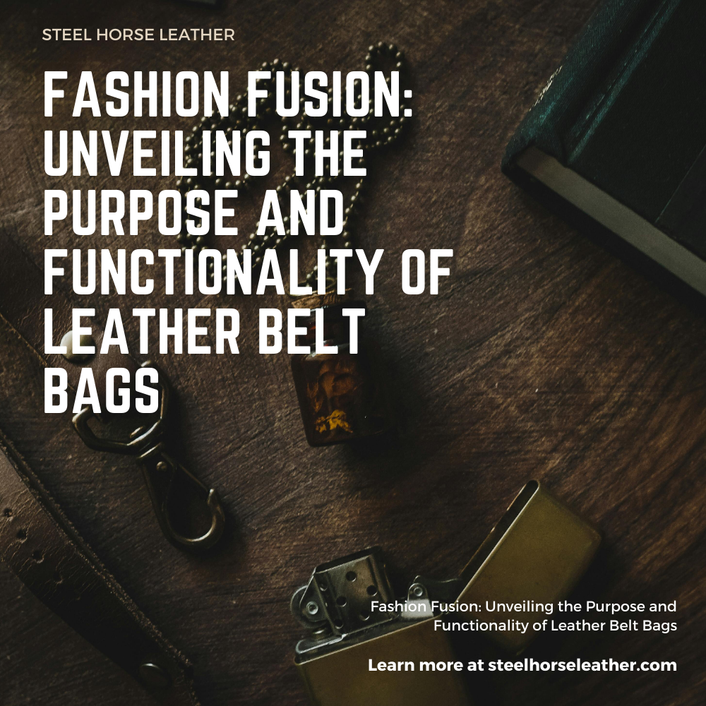 Fashion Fusion: Unveiling the Purpose and Functionality of Leather Belt Bags