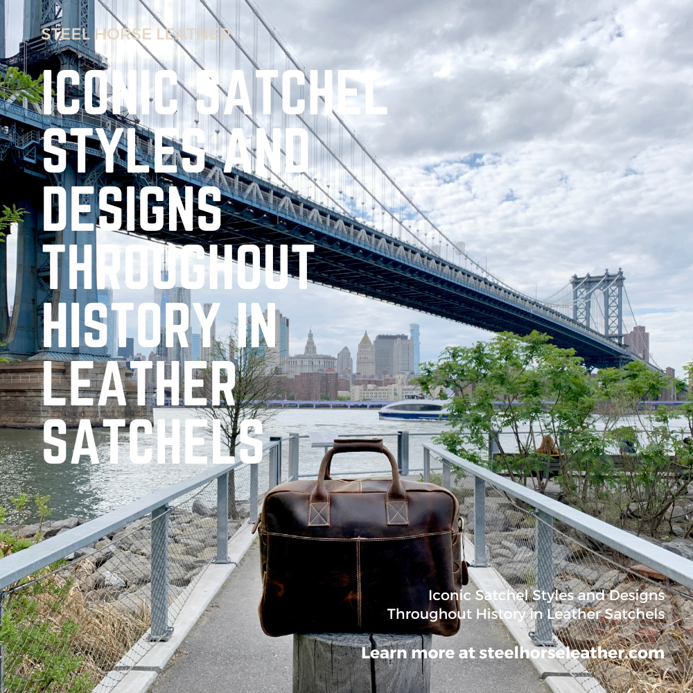 Iconic Satchel Styles and Designs Throughout History in Leather Satche