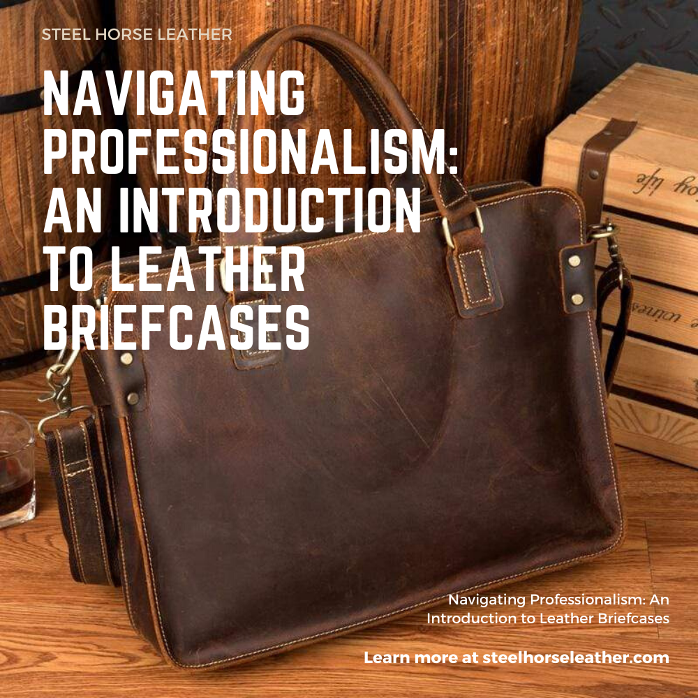 Navigating Professionalism: An Introduction to Leather Briefcases
