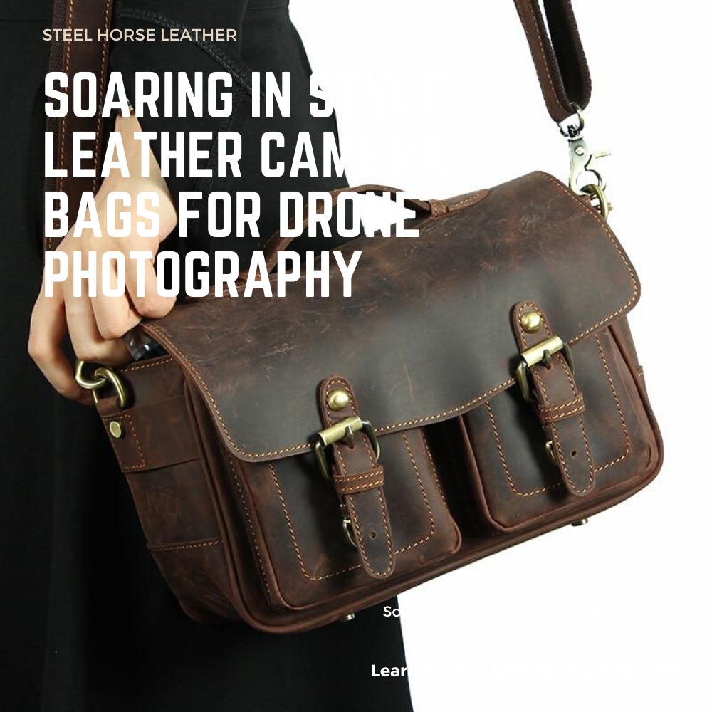 Soaring in Style: Leather Camera Bags for Drone Photography