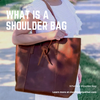 What Is a Shoulder Bag