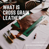 What Is Cross Grain Leather
