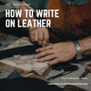 How To Write On Leather