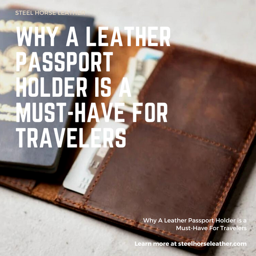 Why A Leather Passport Holder is a Must-Have For Travelers