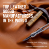 Top Leather Goods Manufacturers in the World