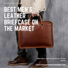Best Men's Leather Briefcase On the Market