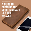 A Guide To Choosing The Right Handmade Leather Wallet
