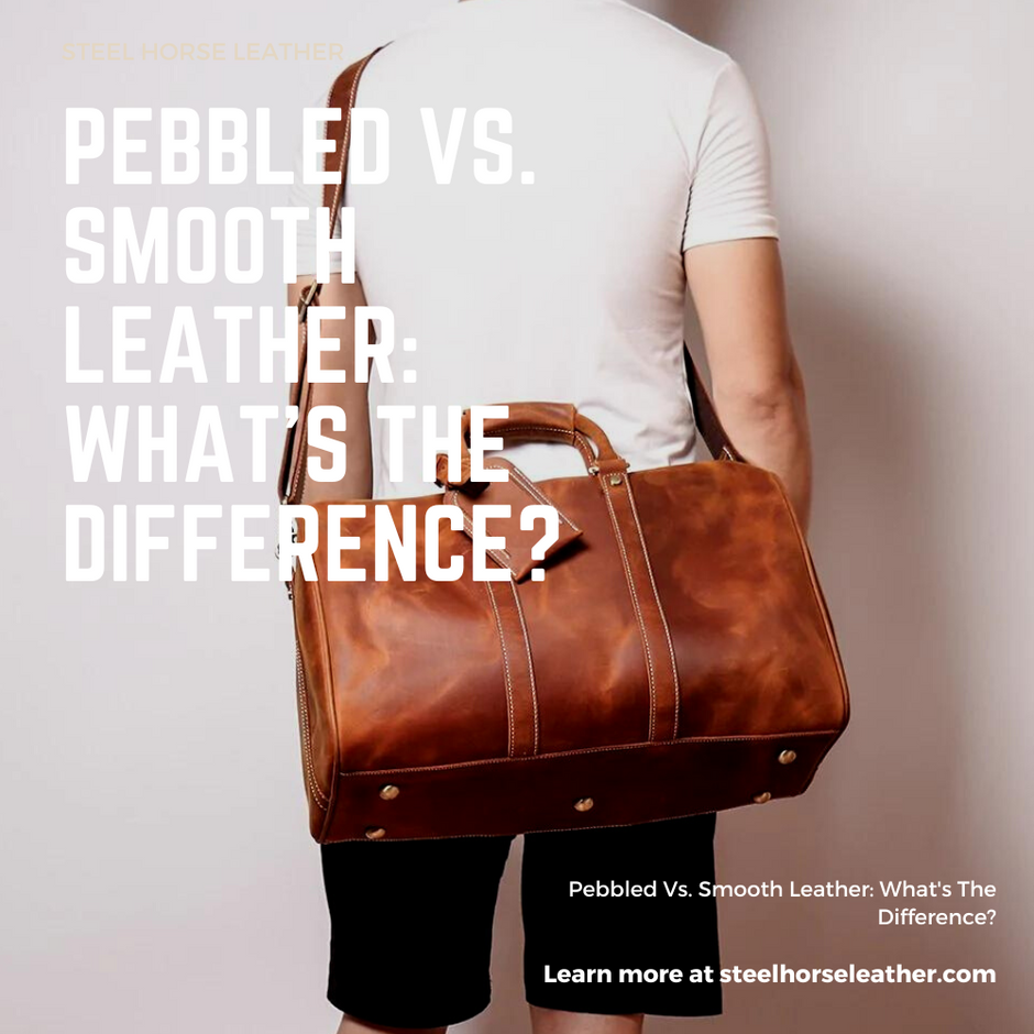 Pebbled Vs. Smooth Leather What s The Difference