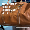 The Ultimate Guide To Groomsman Gifts