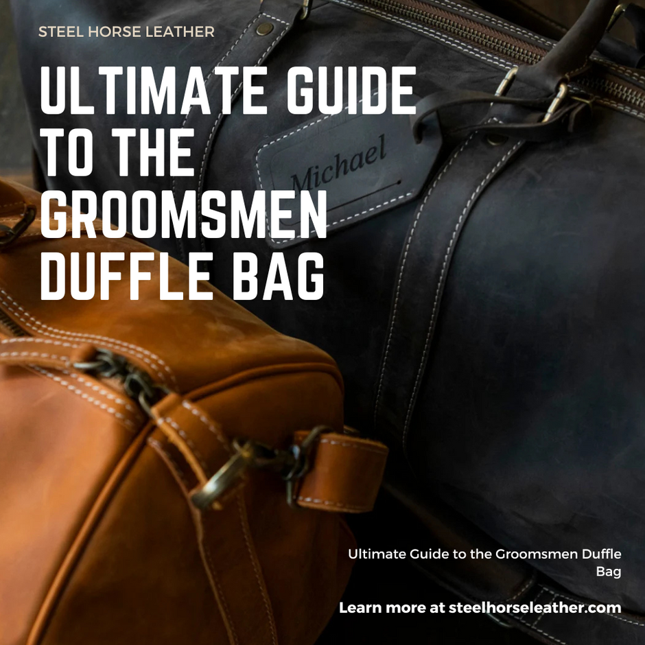 Groomsmen Duffle Bag The Ultimate Guide Steel Horse Leather