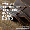 Style and Substance: Tips for Choosing the Right Leather Backpack