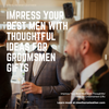 Impress Your Best Men with Thoughtful Ideas for Groomsmen Gifts