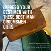 Impress your Best Men with These Best Man Groomsmen Gifts