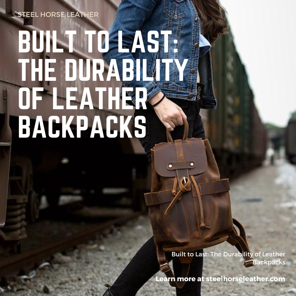Built to Last: The Durability of Leather Backpacks