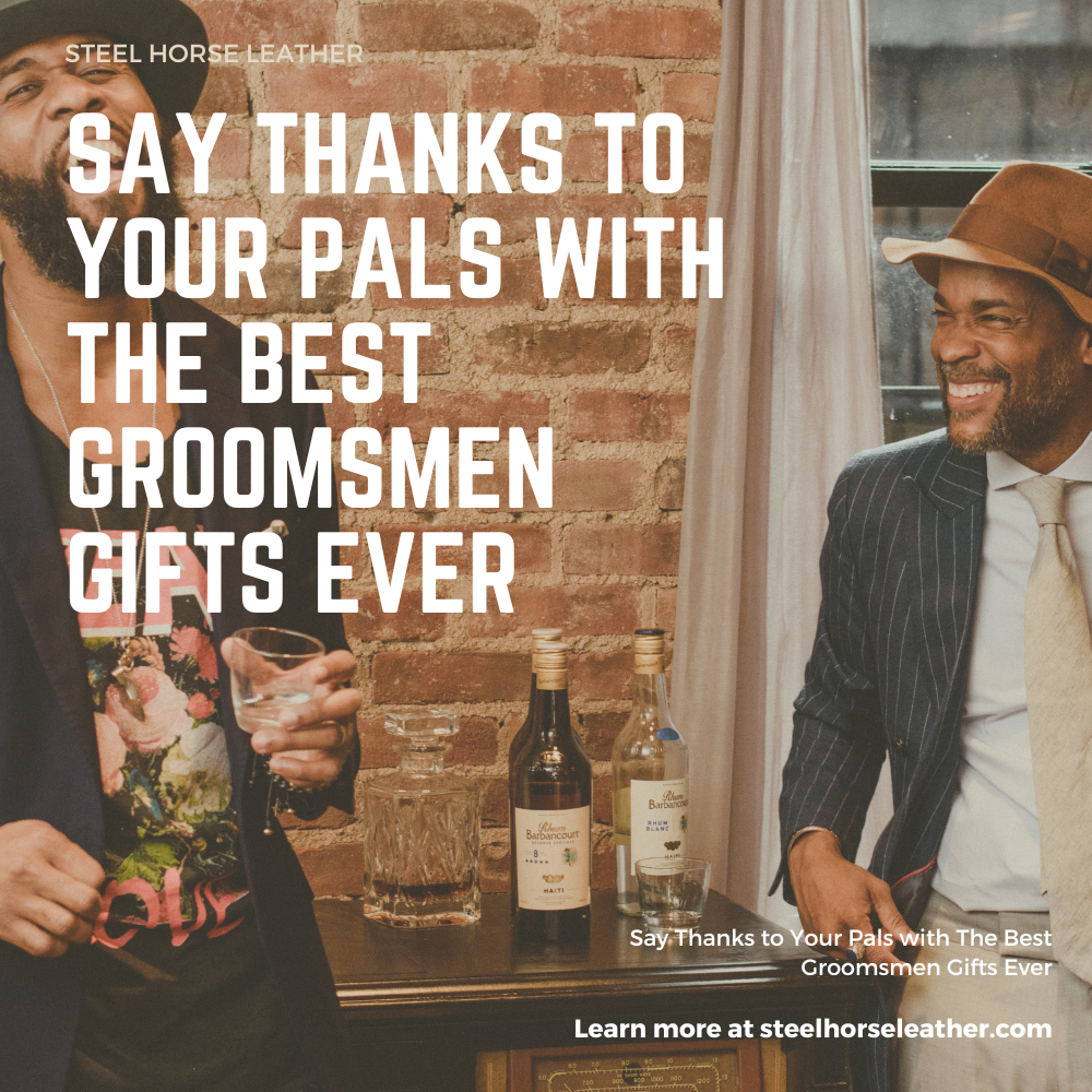 Say Thanks to Your Pals with The Best Groomsmen Gifts Ever