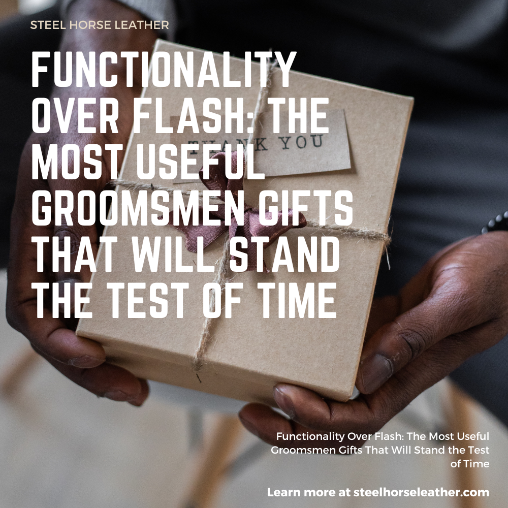 Functionality Over Flash: The Most Useful Groomsmen Gifts That Will Stand the Test of Time