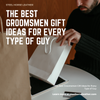 The Best Groomsmen Gift Ideas for Every Type of Guy