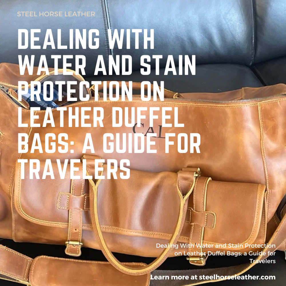 Dealing With Water and Stain Protection on Leather Duffel Bags: A Guide for Travelers
