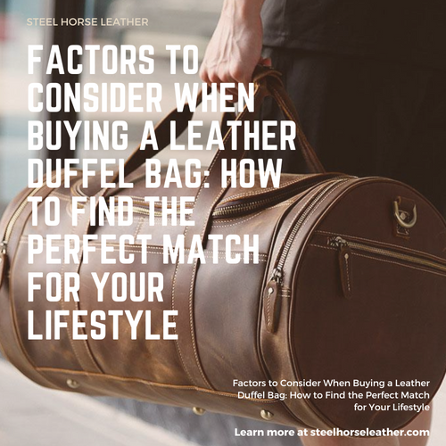 Factors to Consider When Buying a Leather Duffel Bag: The Definitive Guide