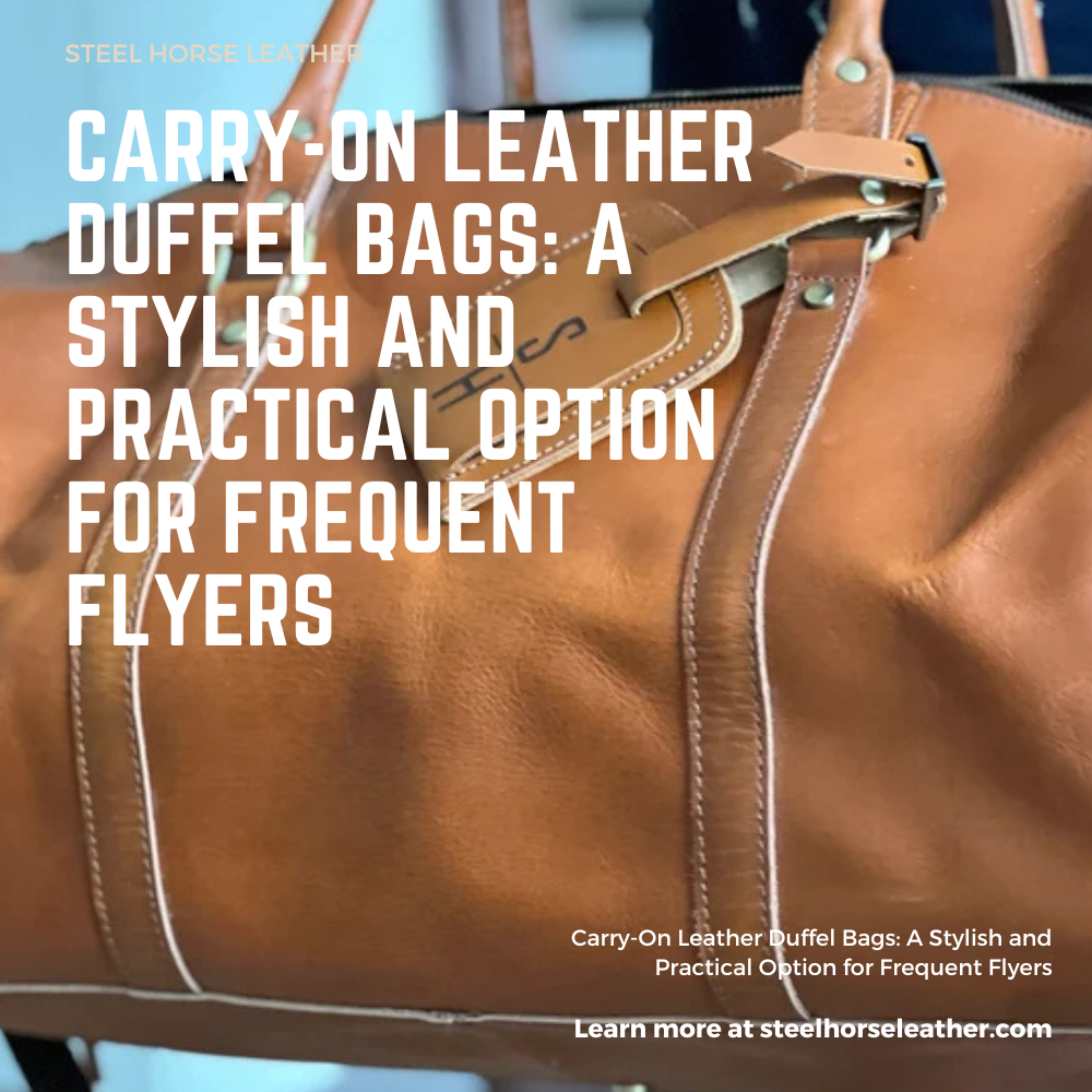 Carry-On Leather Duffel Bags: A Stylish and Practical Option for Frequent Flyers