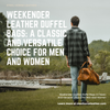 Weekender Leather Duffel Bags: A Classic And Versatile Choice For Men And Women