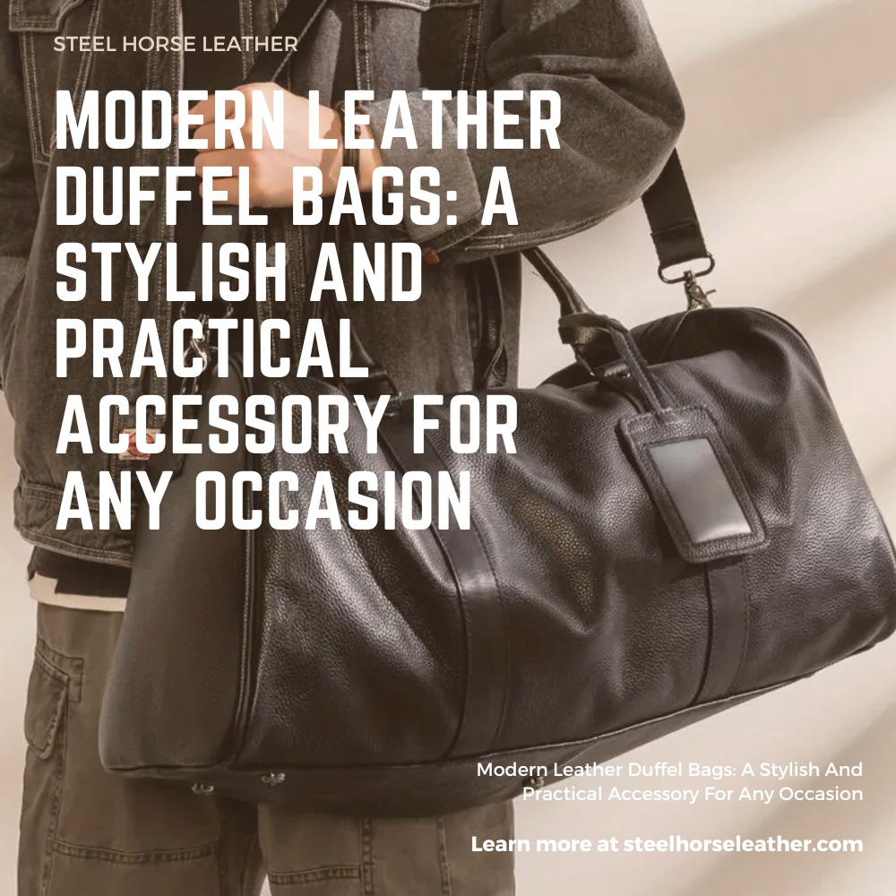 Modern Leather Duffel Bags: A Stylish And Practical Accessory For Any Occasion