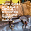 Classic Leather Duffel Bags: A Must-Have Accessory For Every Fashion-Conscious Traveler