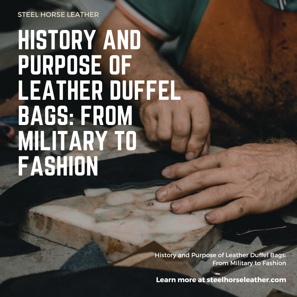 History and Purpose of Leather Duffel Bags: From Military to Fashion
