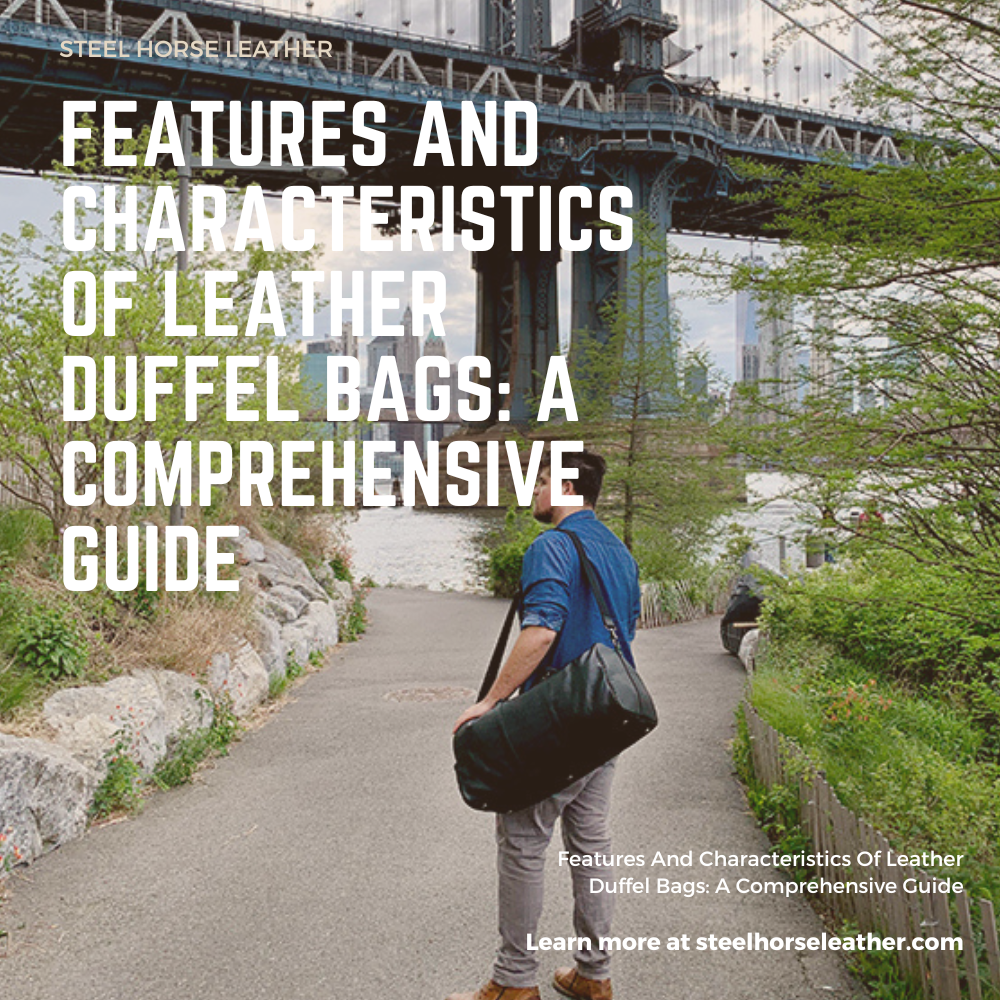 Features And Characteristics Of Leather Duffel Bags: A Comprehensive Guide