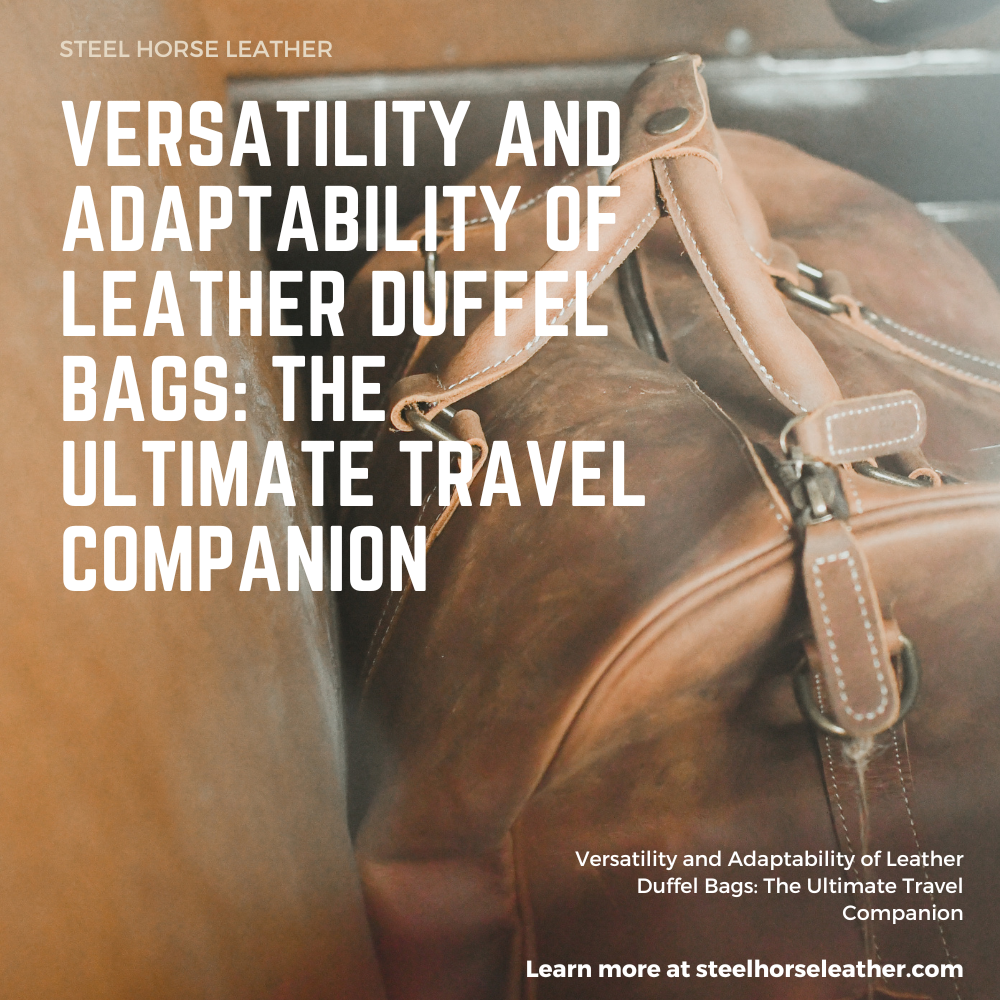 Versatility and Adaptability of Leather Duffel Bags: The Ultimate Travel Companion