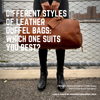 Different Styles of Leather Duffel Bags: Which One Suits You Best?
