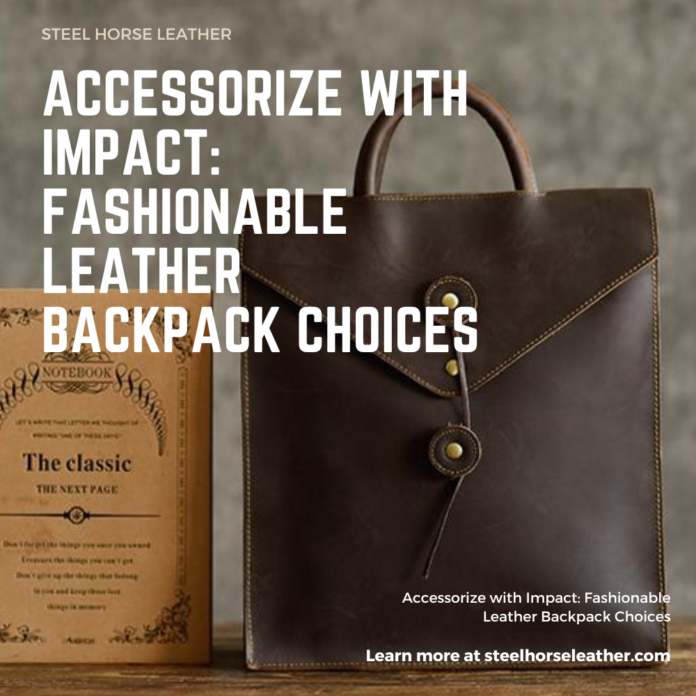 Accessorize with Impact: Fashionable Leather Backpack Choices