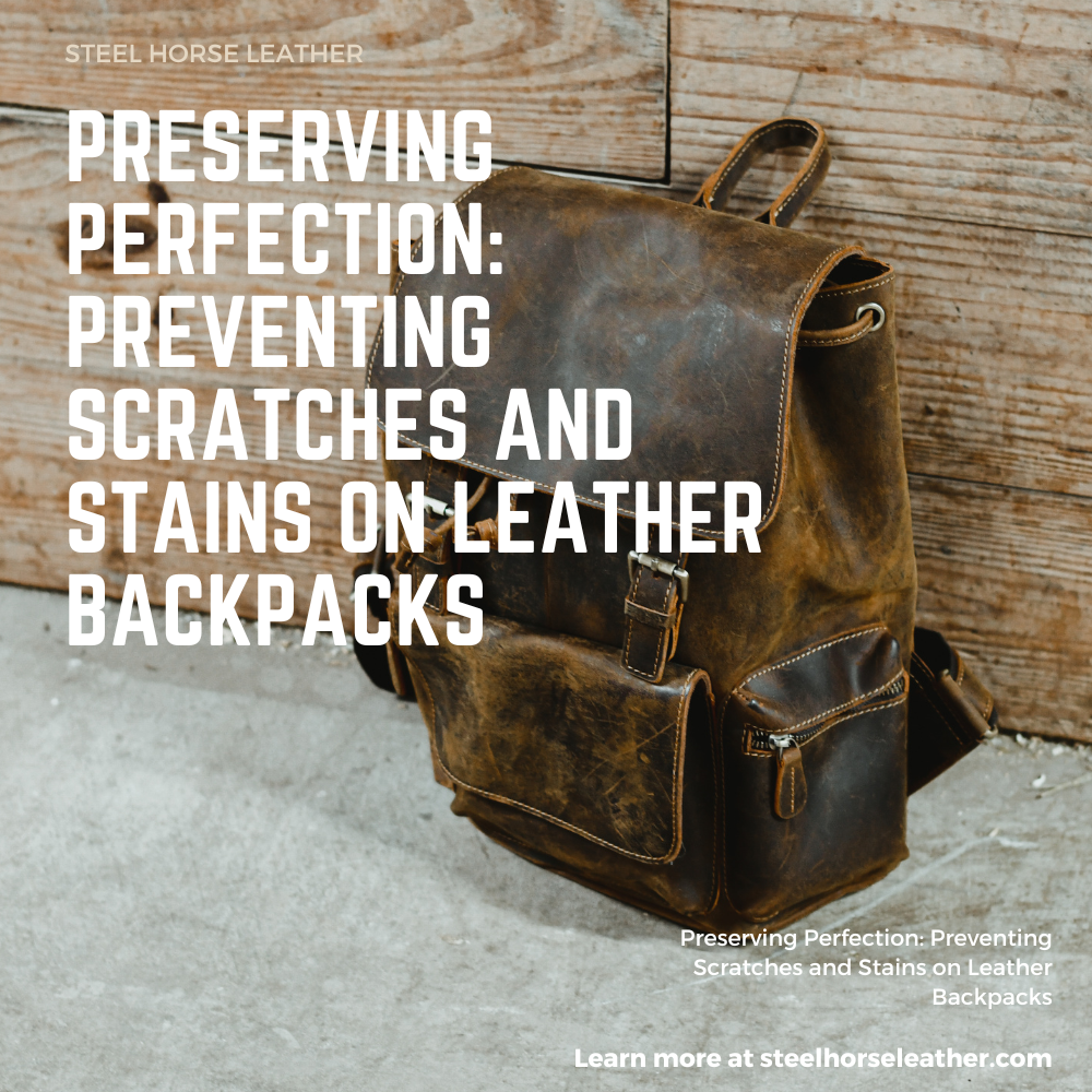 Preserving Perfection: Preventing Scratches and Stains on Leather Backpacks