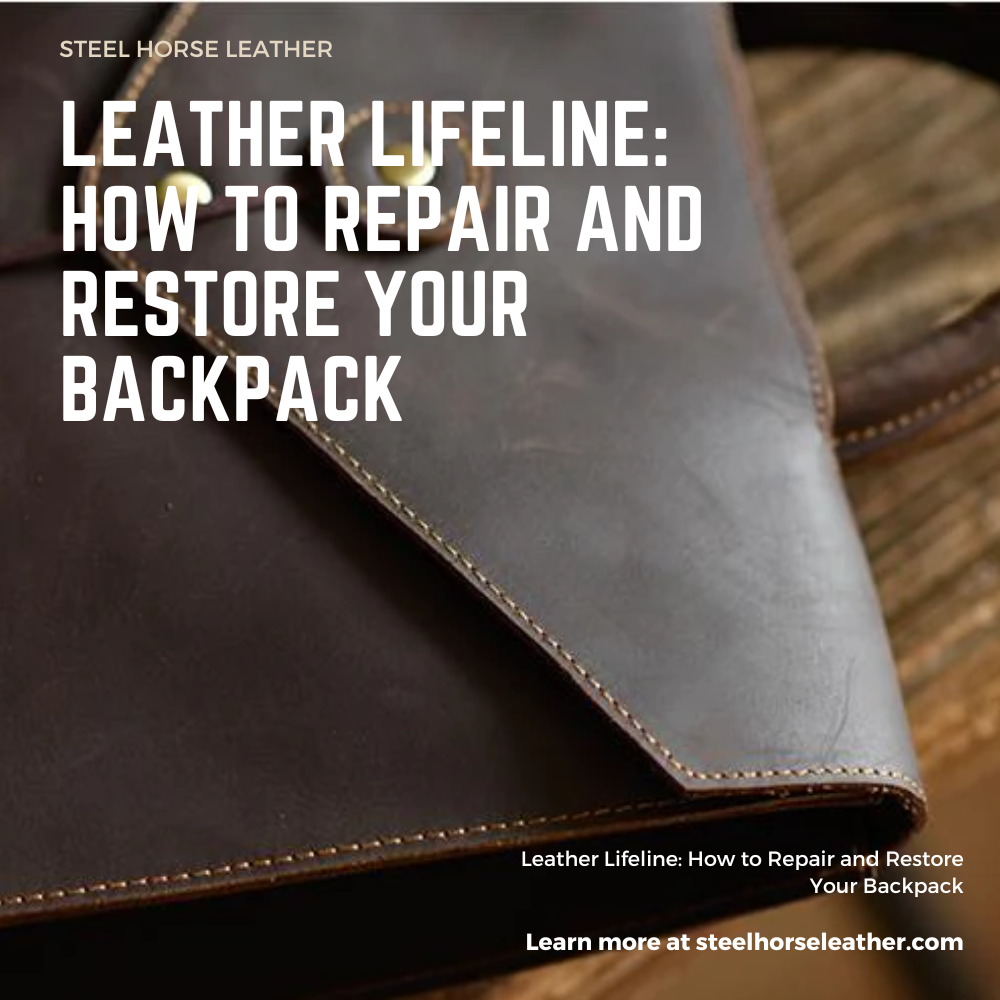 Leather Lifeline: How to Repair and Restore Your Backpack