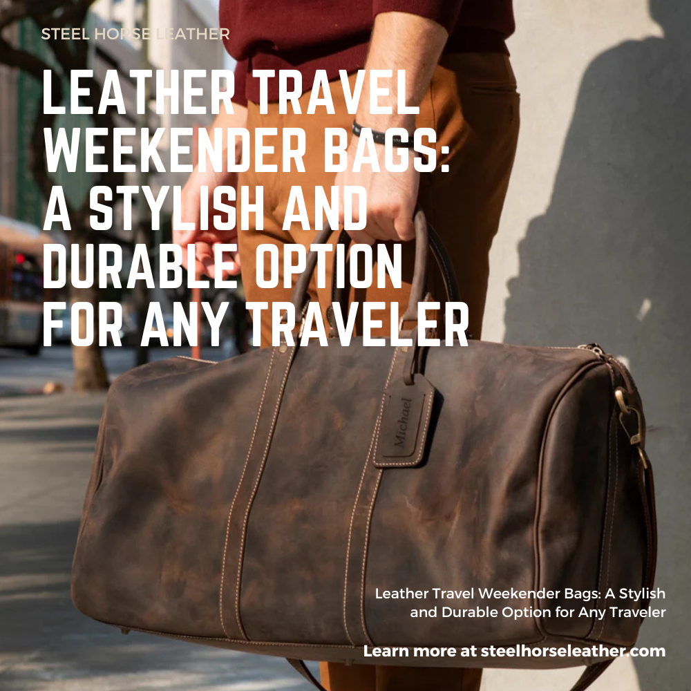 Leather Travel Weekender Bags: A Stylish and Durable Option for Any Traveler
