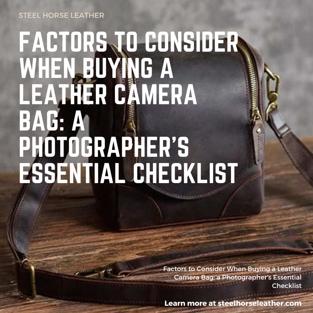 Factors to Consider When Buying a Leather Camera Bag: a Photographer's Essential Checklist